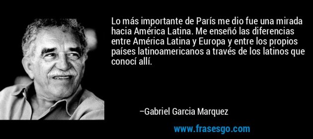 frase-lo_mas_importante_de_paris_me_dio_fue_una_mirada_hacia_ameri-gabriel_garcia_marquez